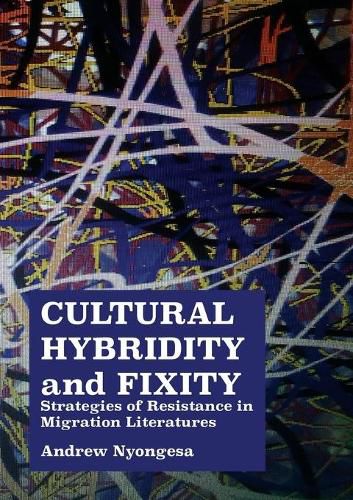 Cultural Hybridity and Fixity: Strategies of Resistance in Migration Literatures