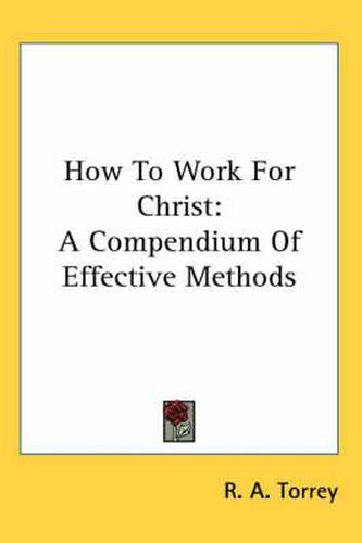 Cover image for How To Work For Christ: A Compendium Of Effective Methods