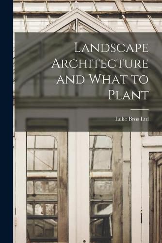 Cover image for Landscape Architecture and What to Plant [microform]