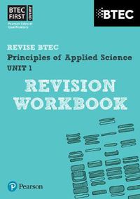 Cover image for Pearson REVISE BTEC First in Applied Science: Principles of Applied Science Unit 1 Revision Workbook: for home learning, 2022 and 2023 assessments and exams
