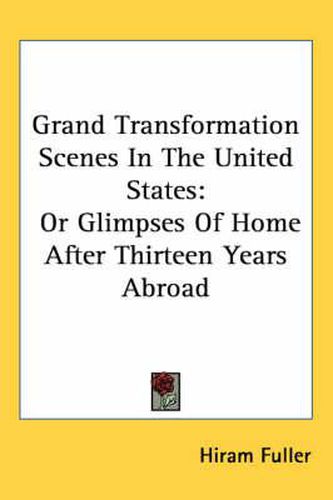 Cover image for Grand Transformation Scenes in the United States: Or Glimpses of Home After Thirteen Years Abroad