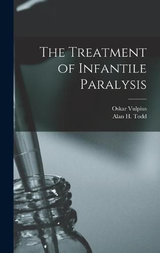 Cover image for The Treatment of Infantile Paralysis [microform]