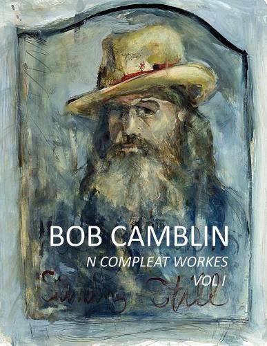 Bob Camblin N Compleat Workes: Ruminations About Life in The Late 20th Century VOL I