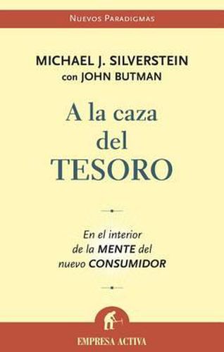 a la Caza del Tesoro: En El Interior de La Mente del Nuevo Consumidor