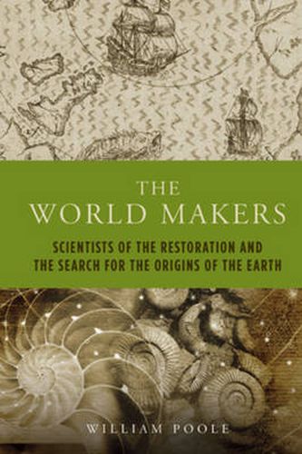 The World Makers: Scientists of the Restoration and the Search for the Origins of the Earth