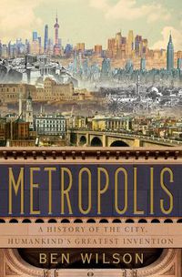 Cover image for Metropolis: A History of the City, Humankind's Greatest Invention