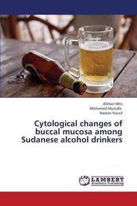 Cover image for Cytological Changes of Buccal Mucosa Among Sudanese Alcohol Drinkers