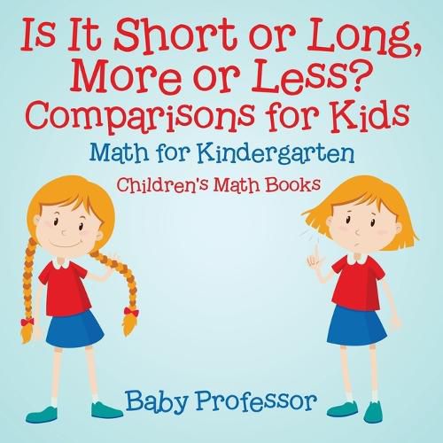 Cover image for Is It Short or Long, More or Less? Comparisons for Kids - Math for Kindergarten Children's Math Books