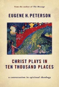 Cover image for Christ Plays in Ten Thousand Places: A Conversation in Spiritual Theology