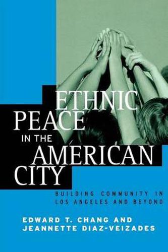 Cover image for Ethnic Peace in the American City: Building Community in Los Angeles and Beyond