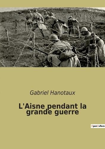 Cover image for L'Aisne pendant la grande guerre