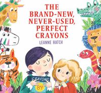 Cover image for The Brand-New, Never-Used, Perfect Crayons