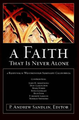 Cover image for A Faith That Is Never Alone: A Response to Westminster Seminary in California