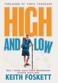 Cover image for High and Low: High and Low: How I Hiked Away From Depression Across Scotland