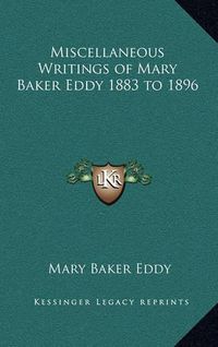 Cover image for Miscellaneous Writings of Mary Baker Eddy 1883 to 1896