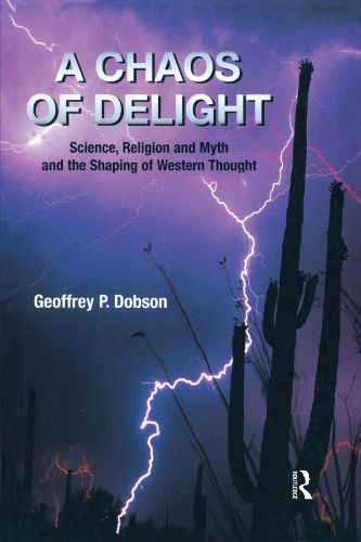 Cover image for A Chaos of Delight: Science, Religion and Myth and the Shaping of Western Thought