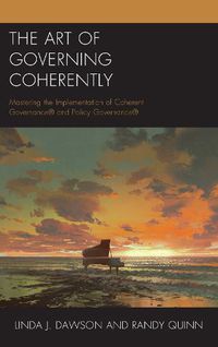 Cover image for The Art of Governing Coherently: Mastering the Implementation of Coherent Governance (R) and Policy Governance (R)