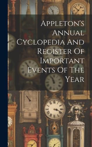 Cover image for Appleton's Annual Cyclopedia And Register Of Important Events Of The Year