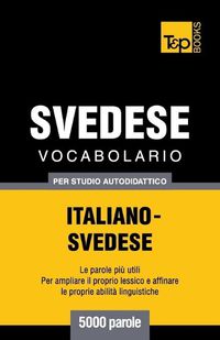 Cover image for Vocabolario Italiano-Svedese per studio autodidattico - 5000 parole