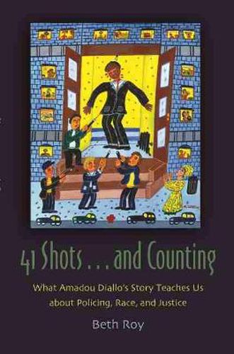 Cover image for 41 Shots ... and Counting: What Amadou Diallo's Story Teaches Us about Policing, Race, and Justice