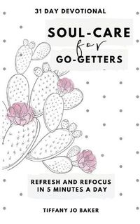 Cover image for Soul-Care for Go-Getters: A 31 Day Devotional for Women