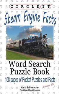 Cover image for Circle It, Steam Engine / Locomotive Facts, Word Search, Puzzle Book