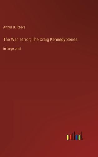 The War Terror; The Craig Kennedy Series