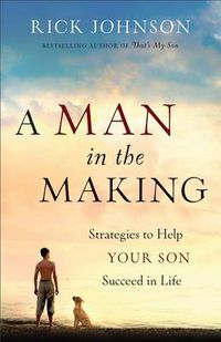 Cover image for A Man in the Making - Strategies to Help Your Son Succeed in Life