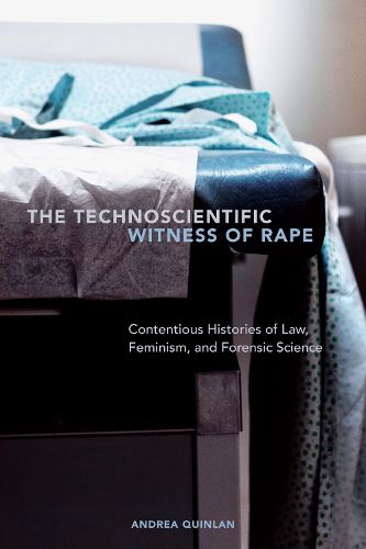 Cover image for The Technoscientific Witness of Rape: Contentious Histories of Law, Feminism, and Forensic Science