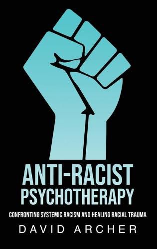 Anti-Racist Psychotherapy: Confronting Systemic Racism and Healing Racial Trauma