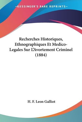 Cover image for Recherches Historiques, Ethnographiques Et Medico-Legales Sur L'Avortement Criminel (1884)