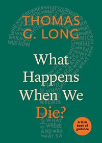 Cover image for What Happens When We Die?: A Little Book of Guidance