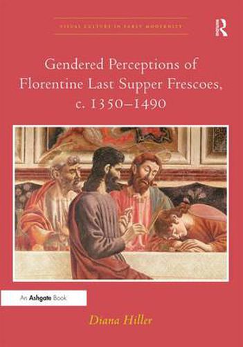 Cover image for Gendered Perceptions of Florentine Last Supper Frescoes, c. 1350-1490