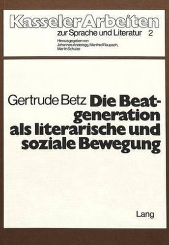 Cover image for Die Beatgeneration ALS Literarische Und Soziale Bewegung: Untersucht Am Beispiel Von Jack Kerouac -The Subterraneans-, -The Dharma Bums- Und -Desolation Angels-