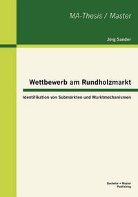 Cover image for Wettbewerb am Rundholzmarkt: Identifikation von Submarkten und Marktmechanismen