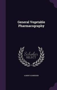 Cover image for General Vegetable Pharmacography