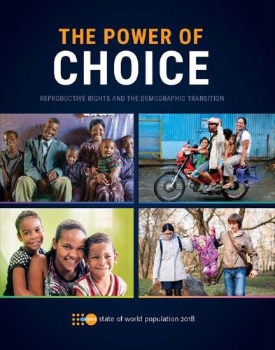 The state of the world population 2018: the power of choice - reproductive rights and the demographic transition