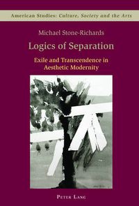 Cover image for Logics of Separation: Exile and Transcendence in Aesthetic Modernity