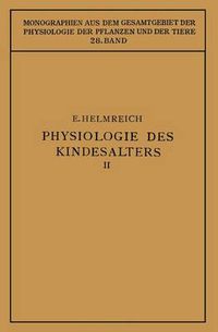 Cover image for Physiologie Des Kindesalters: Zweiter Teil Animalische Funktionen Wachstum - Knochensystem - Muskulatur - Inkretdrusen Nervensystem - Sinnesorgane - Immunbiologie Haut - Vererbung