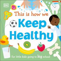Cover image for This Is How We Keep Healthy: For Little Kids Going To Big School
