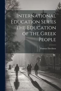 Cover image for International Education Series The Education of the Greek People