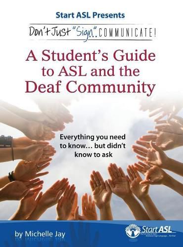 Cover image for Don't Just Sign... Communicate!: A Student's Guide to ASL and the Deaf Community