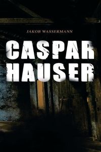 Cover image for Caspar Hauser: Die Tragheit des Herzens