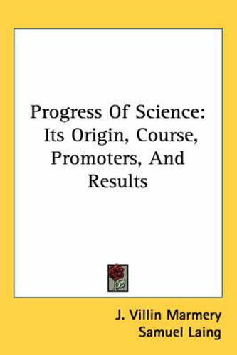 Cover image for Progress of Science: Its Origin, Course, Promoters, and Results