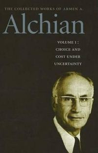 Cover image for Collected Works of Armen A Alchian: Choice and Cost Under Uncertainty