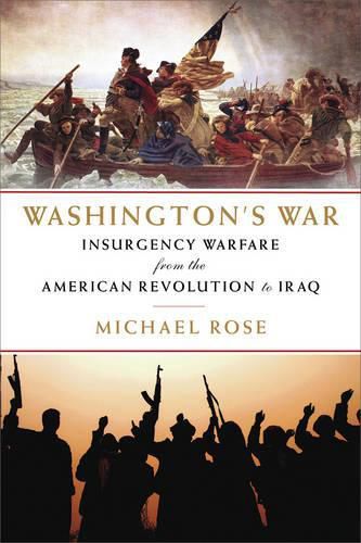 Washington's War: The American War of Independence to the Iraqi Insurgency