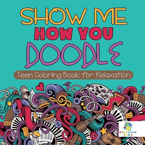 Cover image for Show Me How You Doodle - Teen Coloring Book for Relaxation