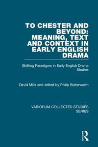 Cover image for To Chester and Beyond: Meaning, Text and Context in Early English Drama: Shifting Paradigms in Early English Drama Studies