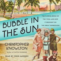 Cover image for Bubble in the Sun: The Florida Boom of the 1920s and How It Brought on the Great Depression