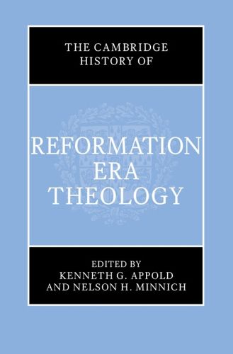 The Cambridge History of Reformation Era Theology